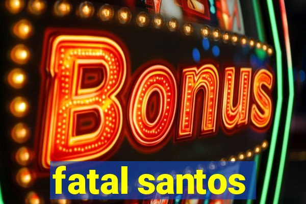 fatal santos